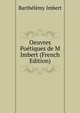 Oeuvres Poetiques de M Imbert (French Edition), Barthelemy Imbert 