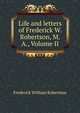 Life and letters of Frederick W. Robertson, M.A., Volume II, Robertson, Frederick William 