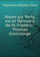 Notes sur Paris, vie et Opinions de M. Frederic-Thomas Graindorge, Hippolyte Adolphe Taine 
