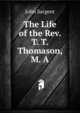 The Life of the Rev. T. T. Thomason, M. A., John Sargent 