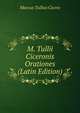 M. Tullii Ciceronis Orationes (Latin Edition), Marcus Tullius Cicero 