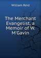 The Merchant Evangelist, a Memoir of W. M'Gavin, William Reid 