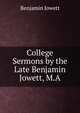 College Sermons by the Late Benjamin Jowett, M.A., Jowett, Benjamin, 1817-1893 