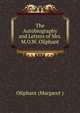 The Autobiography and Letters of Mrs. M.O.W. Oliphant, Oliphant, Mrs. (Margaret), 1828-1897 