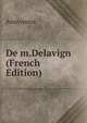 De m.Delavign (French Edition), Annymous 