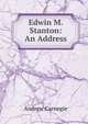 Edwin M. Stanton: An Address, Andrew Carnegie 