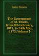 The Government of M. Thiers, from 8th February, 1871, to 24th May, 1873, Volume I, Jules Simon 