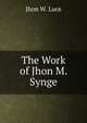 The Work of Jhon M. Synge, Jhon W. Luce 