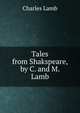 Tales from Shakspeare, by C. and M. Lamb, Charles Lamb 