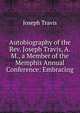 Autobiography of the Rev. Joseph Travis, A.M., a Member of the Memphis Annual Conference: Embracing, Joseph Travis 