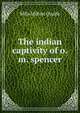 The indian captivity of o.m. spencer, Milo Milton Quaife 