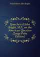 Speeches of John Bright, M.P., on the American Question (Large Print Edition), Frank Moore John Bright 