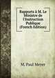 Rapports ? M. Le Ministre de l'Instruction Publique (French Edition), M. Paul Meyer 