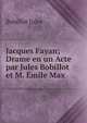 Jacques Fayan; Drame en un Acte par Jules Bobillot et M. Emile Max, Bobillot Jules 