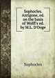 Sophocles. Antigone, ed. on the basis of Wolff's ed. by M.L. D'Ooge, Софокл 