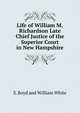 Life of William M.Richardson Late Chief Justice of the Superior Court in New Hampshire, S. Boyd and William White 