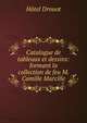 Catalogue de tableaux et dessins: formant la collection de feu M. Camille Marcille, Hotel Drouot 