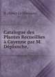 Catalogue des Plantes Recueillies a Cayenne par M. Deplanche, ., R. (Rene) Le Normand 