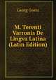 M. Terenti Varronis De Lingva Latina (Latin Edition), Georg Goetz 
