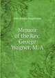 Memoir of the Rev. George Wagner, M. A., John Nassau Simpkinson 
