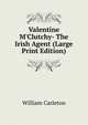 Valentine M'Clutchy- The Irish Agent (Large Print Edition), William Carleton 