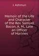 Memoir of the Life and Character of the Rev. Samuel Bacon, A. M., Late an Officer of Marines, J. Ashmun 