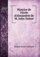 Histoire de l'?cole d'Alexandrie de M. Jules Simon, Saisset Emile Edmond 