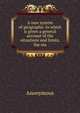 A new system of geography: in which is given a general account of the situations and limits, the ma, Heinrich Kretschmayr 
