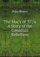 The Mac's of '37: a A Story of the Canadian Rebellion, Price Brown 