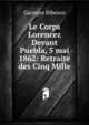Le Corps Lorencez Devant Puebla, 5 mai 1862: Retraite des Cinq Mille, Georges Bibesco 