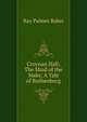 Croynan Hall; The Maid of the Maks; A Tale of Rothenburg, Ray Palmer Baker 