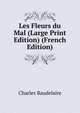 Les Fleurs du Mal (Large Print Edition) (French Edition), Charles Baudelaire 