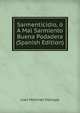 Sarmenticidio, o A Mal Sarmiento Buena Podadera (Spanish Edition), Juan Mart­inez Villergas 