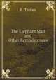 The Elephant Man and Other Reminiscences, F. Treves 