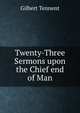 Twenty-Three Sermons upon the Chief end of Man., Gilbert Tennent 