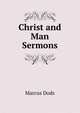 Christ and Man Sermons, Dods, Marcus 