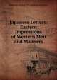 Japanese Letters: Eastern Impressions of Western Men and Manners, Hastings George Fitzhadinge Berkeley 