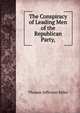 The Conspiracy of Leading Men of the Republican Party,, Thomas Jefferson Miles 