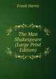 The Man Shakespeare (Large Print Edition), Harris, Frank, 1855-1931 