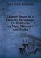 Leisure Hours in a Country Parsonage; Or Strictures on Men, Manners, and Books., John Keefe Robinson 