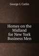 Homes on the Midland for New York Business Men, George L Catlin 