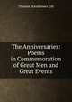 The Anniversaries: Poems in Commemoration of Great Men and Great Events, Thomas Hornblower Gill 