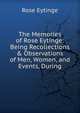The Memories of Rose Eytinge: Being Recollections & Observations of Men, Women, and Events, During, Rose Eytinge 