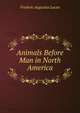 Animals Before Man in North America, Frederic Augustus Lucas 