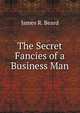 The Secret Fancies of a Business Man, James R. Beard 