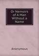 Or Nemoirs of A Man Without a Name., Heinrich Kretschmayr 