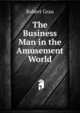 The Business Man in the Amusement World, Robert Grau 