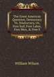 The Great American Question, Democracy Vs. Doulocracy, Or, Free Soil, Free Labor, Free Men, & Free S, William Wilson 