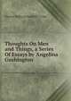 Thoughts On Men and Things, a Series Of Essays by 'Angelina Gushington', Charles Wallwyn Radcliffe Cooke 