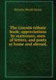 The Lincoln tribute book; appreciations by statesmen, men of letters, and poets at home and abroad,, Horatio Sheafe Krans 